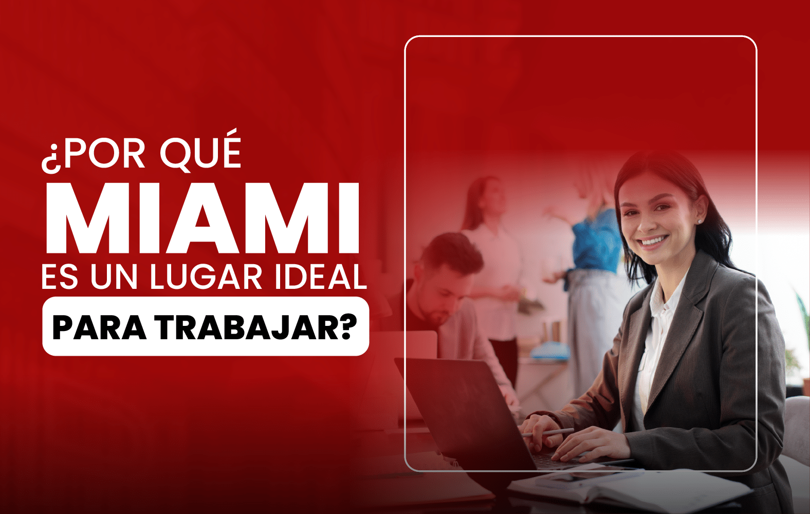 ¿Por qué Miami es un lugar ideal para trabajar?