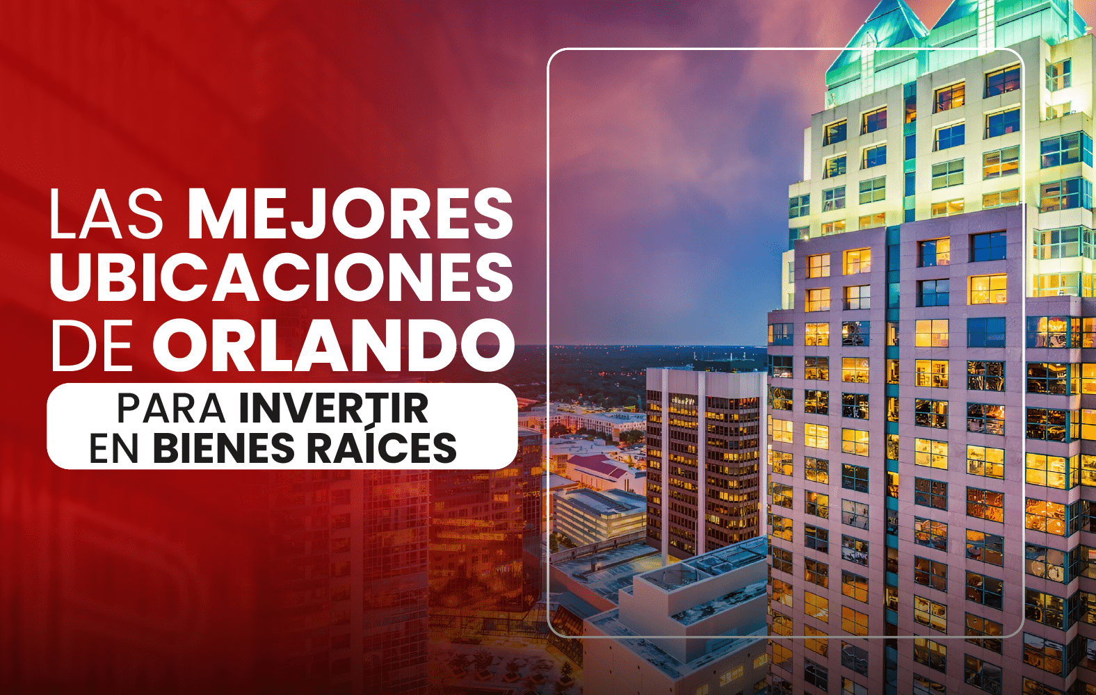 Las mejores ubicaciones de Orlando para invertir en bienes raíces: