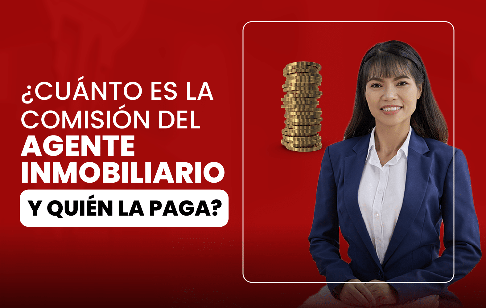 ¿Cuánto es la comisión del agente inmobiliario y quién la paga?