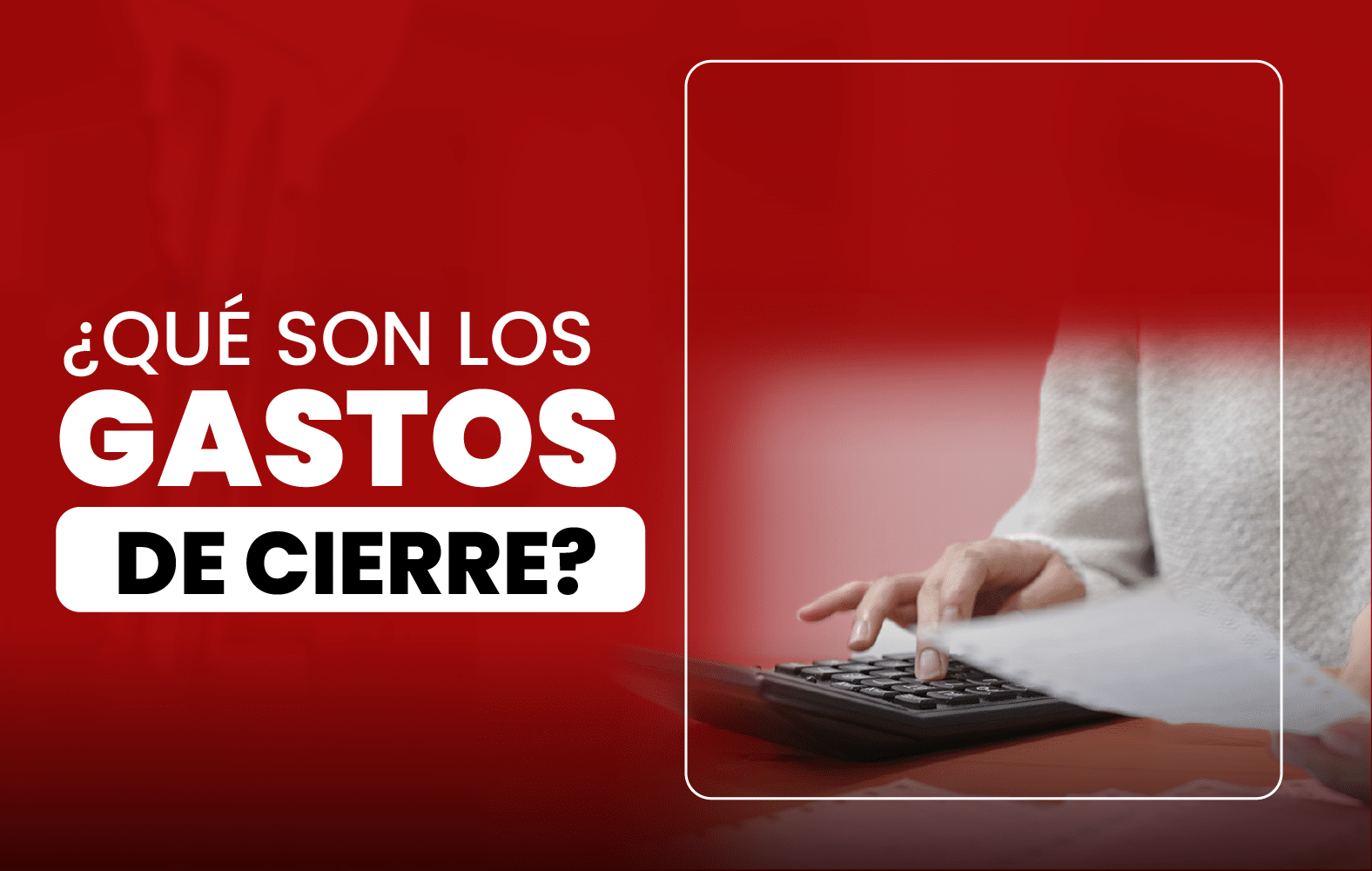 ¿Qué son los gastos de cierre?