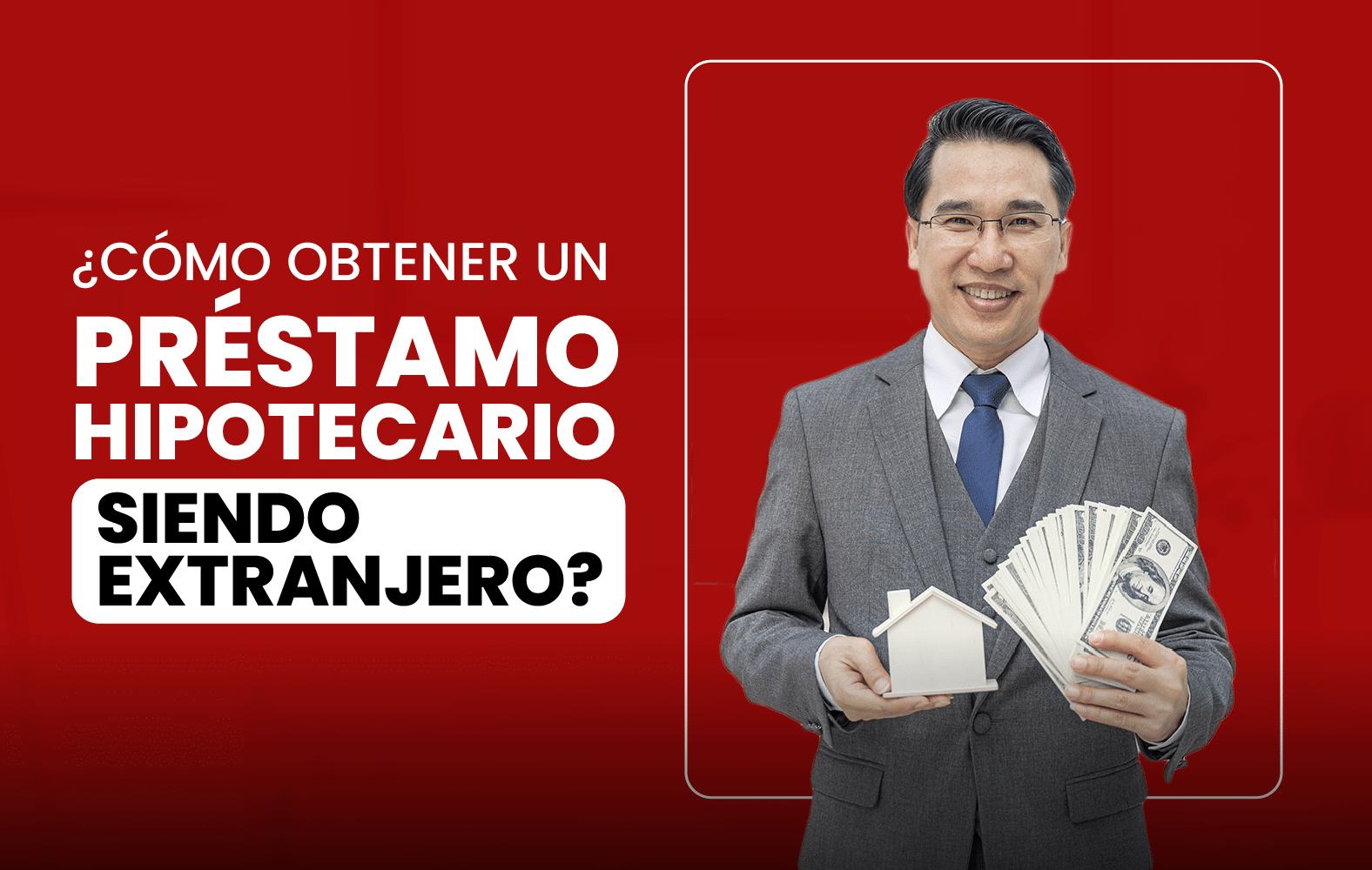 ¿Cómo obtener un préstamo hipotecario siendo extranjero?