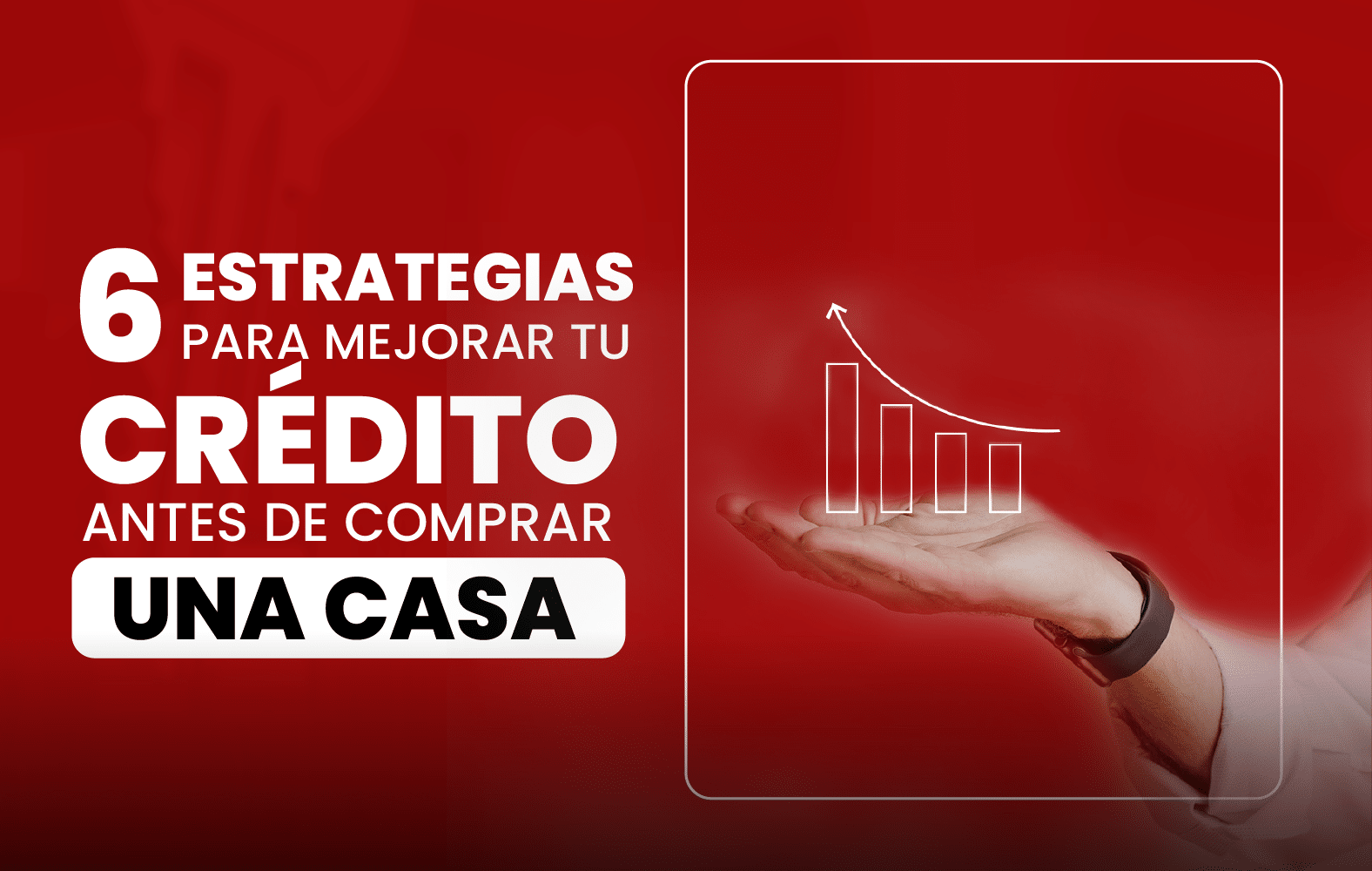 6 estrategias para mejorar su crédito antes de comprar una casa: