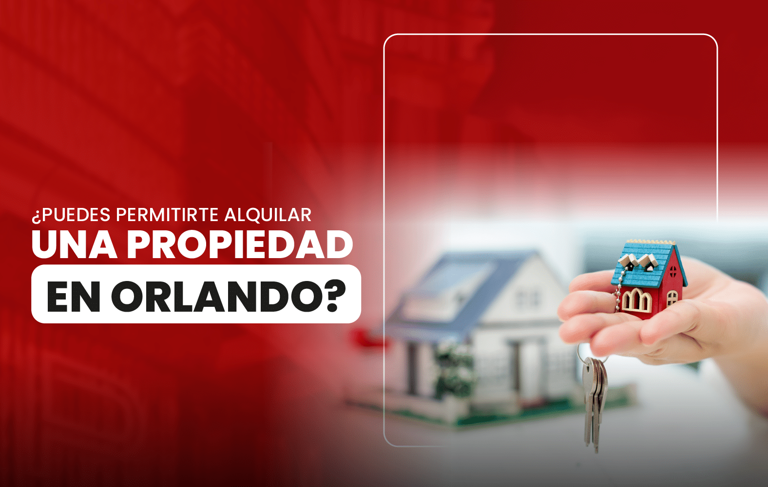 ¿Puedes permitirte alquilar una propiedad en Orlando?