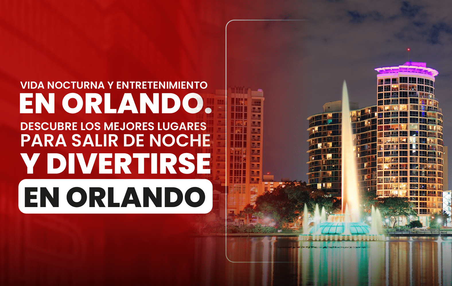 Vida nocturna y entretenimiento en Orlando. Descubre los mejores lugares para salir  de noche y divertirse en Orlando.