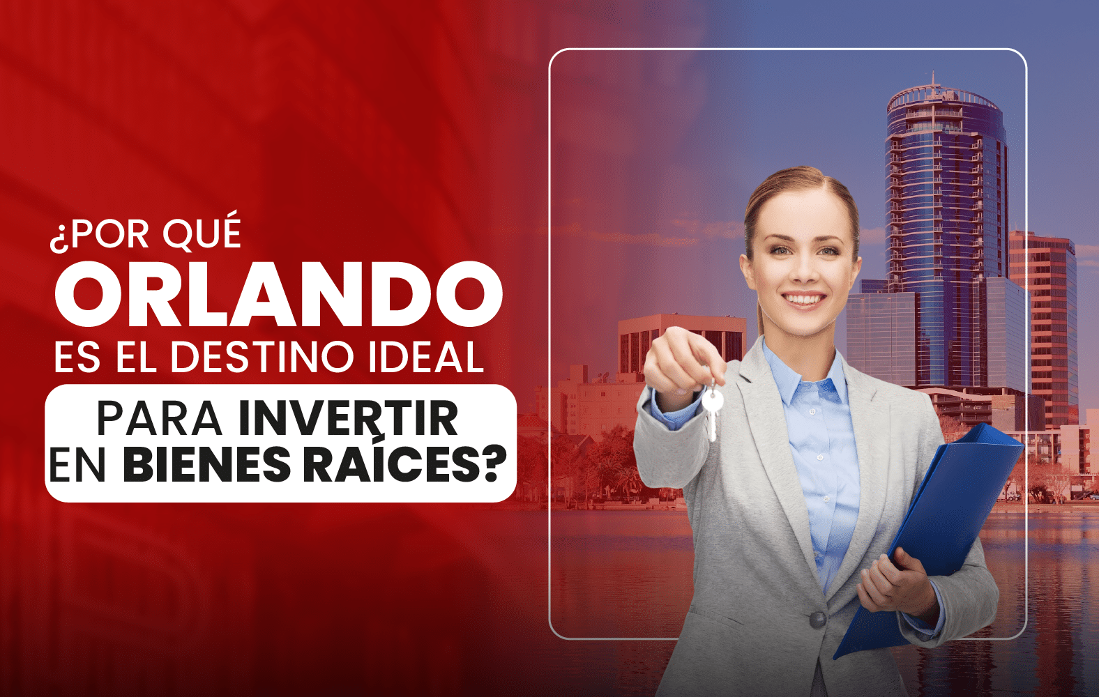 ¿Por qué Orlando es el destino ideal para invertir en bienes raíces?