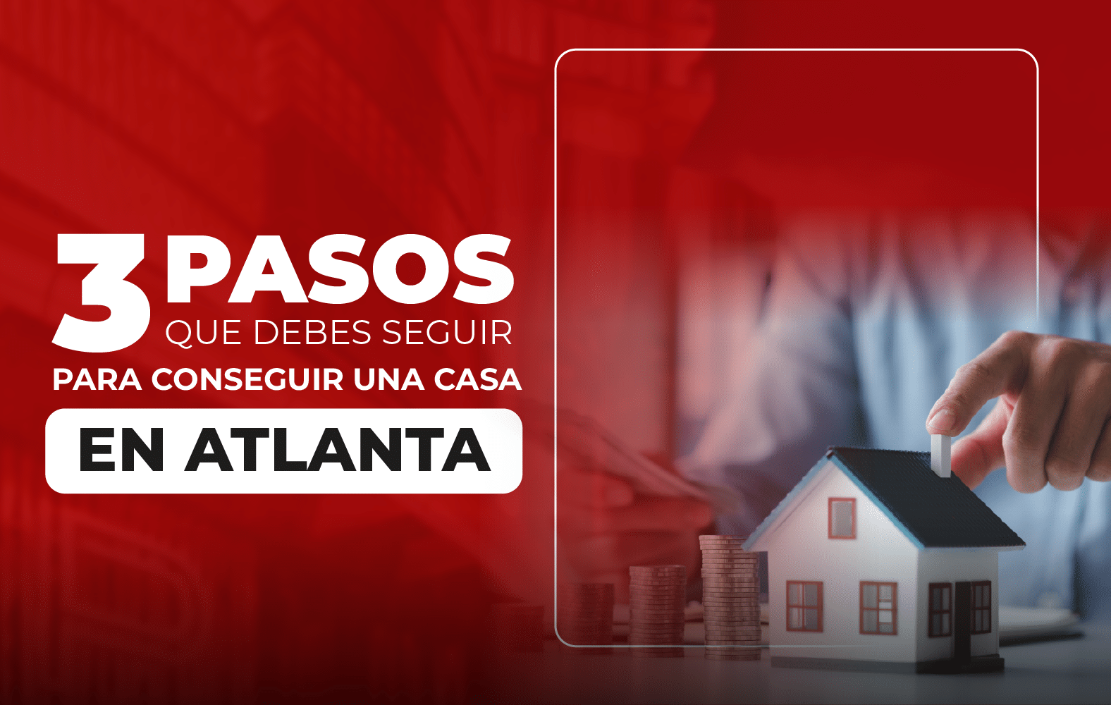 3 pasos que debes seguir para conseguir una casa en Atlanta: