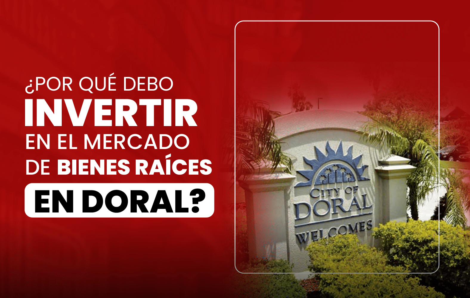 ¿Por qué debo invertir en el mercado de bienes raíces en Doral?