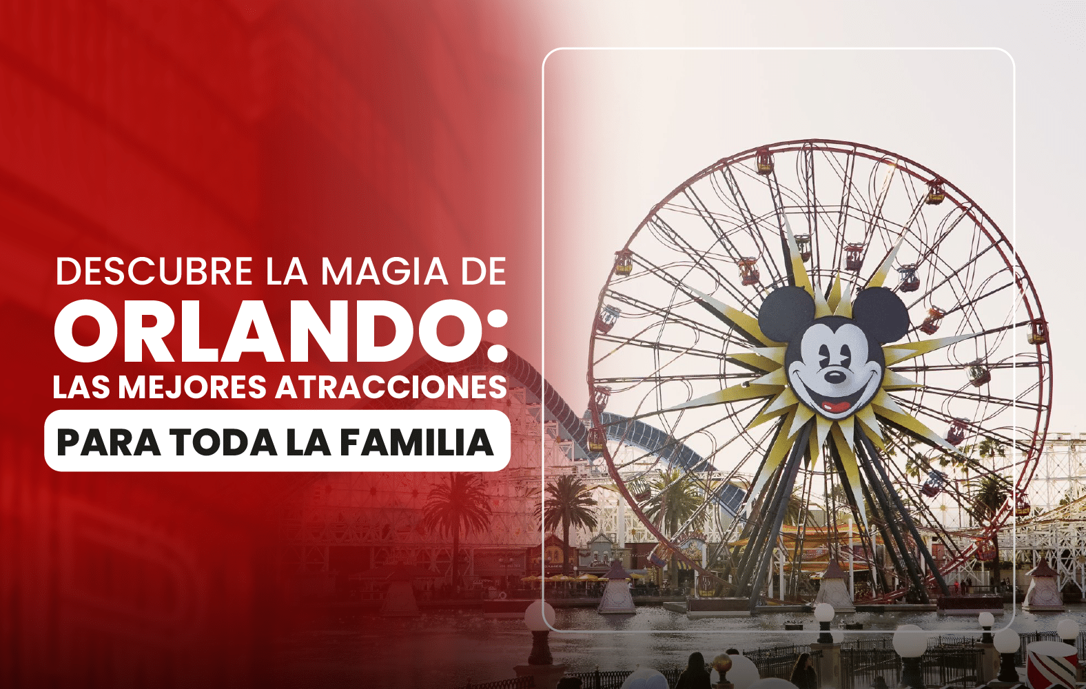 Descubre la magia de Orlando: las mejores atracciones para toda la familia